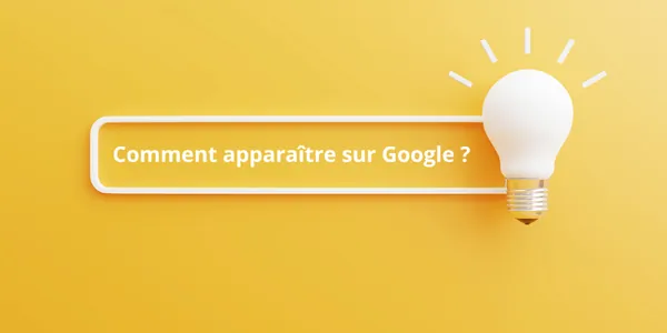 Comment apparaitre sur Google ? 4 solutions imparables !